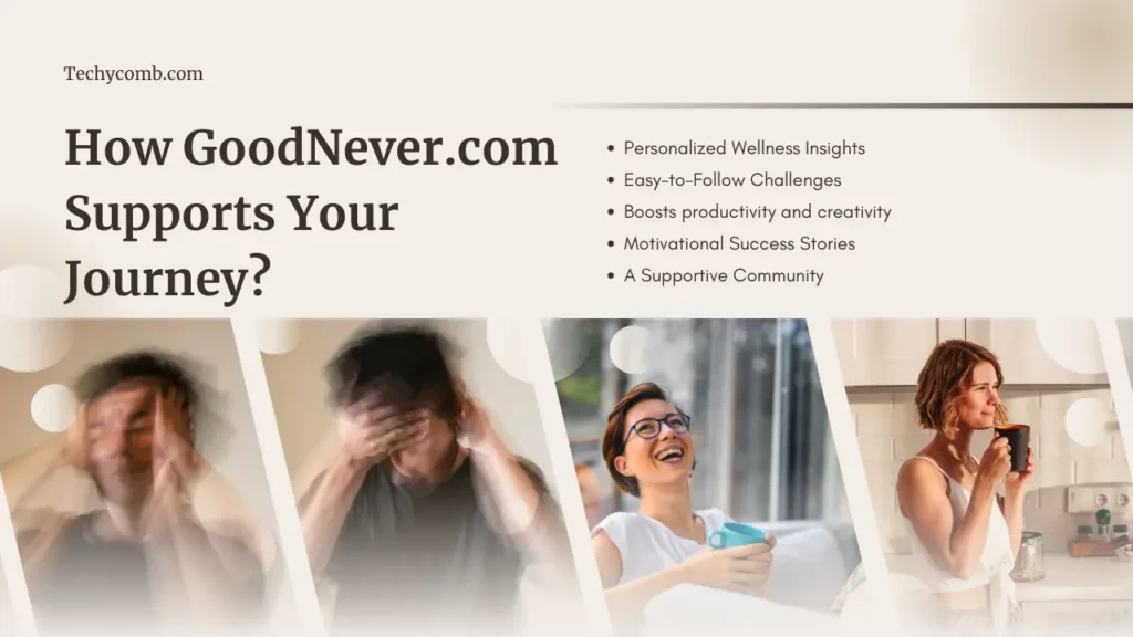 How GoodNever.com Supports Your Journey?