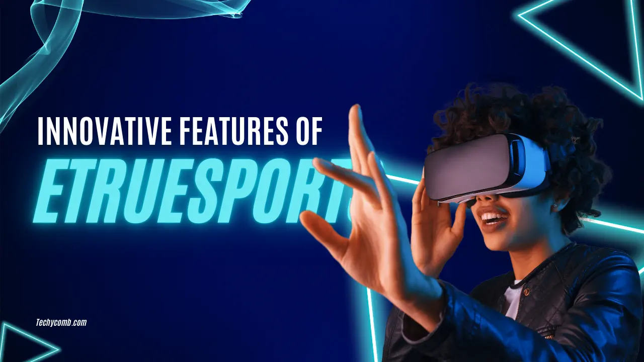 Innovative Features of eTrueSport Gaming News